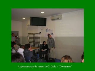 A apresentação da turma do 2º Ciclo – “Consumos”
