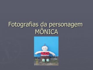 Fotografias da personagem  MÔNICA 