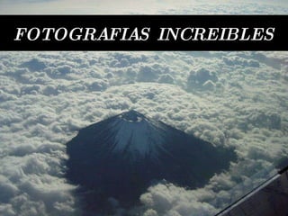 FOTOGRAFIAS INCREIBLES