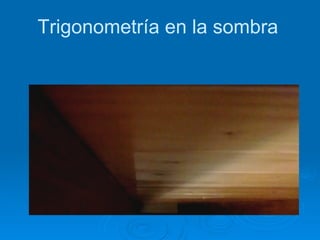 Trigonometría en la sombra 