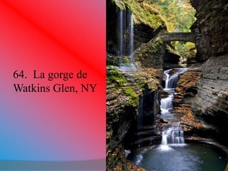 64. La gorge de 
Watkins Glen, NY 
 