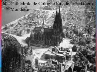 60. Cathédrale de Cologne lors de la 2e Guerre 
Mondiale 
 
