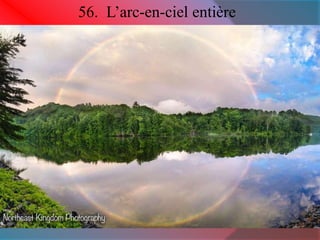 56. L’arc-en-ciel entière 
 