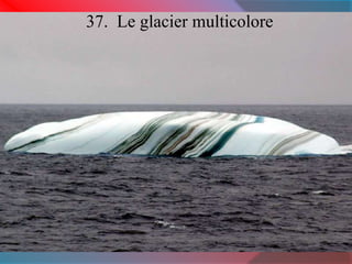 37. Le glacier multicolore 
 