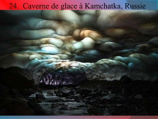 24. Caverne de glace à Kamchatka, Russie 
 
