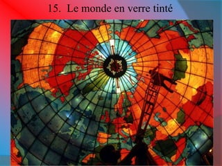 15. Le monde en verre tinté 
 