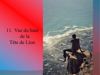 11. Vue du haut 
de la 
Tête de Lion 
 