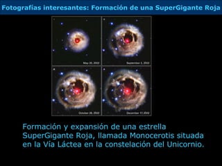 Formación y expansión de una estrella SuperGigante Roja, llamada  Monocerotis  situada en la Vía Láctea en la constelación del Unicornio. Fotografías interesantes: Formación de una SuperGigante Roja 