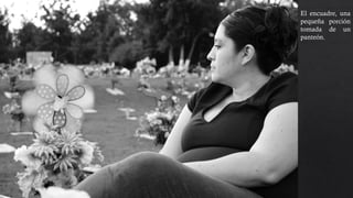 El encuadre, una
pequeña porción
tomada de un
panteón. Se esta
utilizando la
regla de los
tercios, el
enfoque se centra
en la persona
para acentuar el
punto de interés,
también
encontramos
movimiento en el
rehilete que esta
a la izquierda.
 