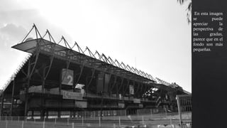 En esta imagen
se puede
apreciar la
perspectiva de
las gradas,
parece que en el
fondo son más
pequeñas.
 