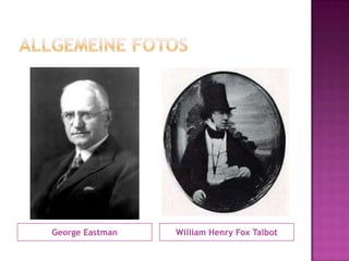 Allgemeine FotosGeorge EastmanWilliam Henry Fox Talbot
