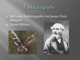 Farbfotografie	1861 erste Farbfotografie von James Clerk Maxwell Tartan Ribbon