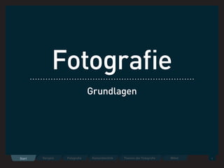 Fotograﬁe
                               Grundlagen




        Vorspiel   Fotograﬁe    Kameratechnik   Themen der Fotograﬁe   Mittel
Start                                                                           1