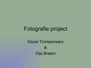 Fotografie project Oscar Trompenaars & Gijs Braam 