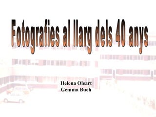 Helena Oleart Gemma Buch Fotografies al llarg dels 40 anys 