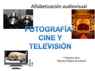 Alfabetización audiovisual




      int


                 • Palacios, Sara.
            “Nuestra Señora de Fátima”
 