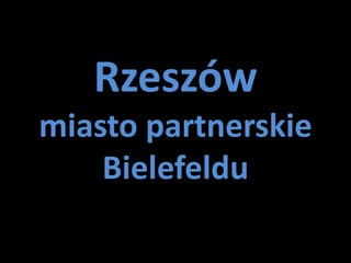 Rzeszów
miasto partnerskie
    Bielefeldu
 