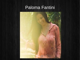 Paloma Fantini
 