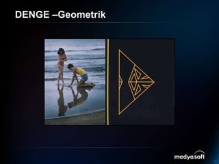 DENGE –Geometrik<br />