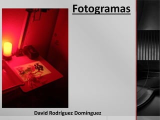 Fotogramas




David Rodríguez Domínguez
 