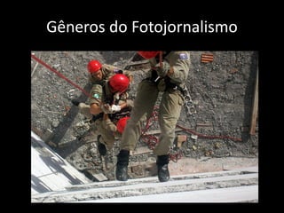 Gêneros do Fotojornalismo

 