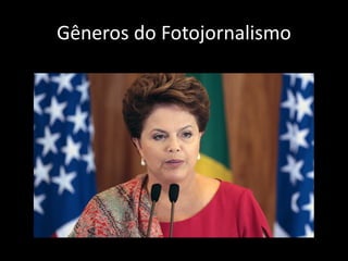 Gêneros do Fotojornalismo

 