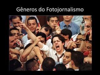 Gêneros do Fotojornalismo

 