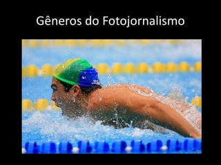 Gêneros do Fotojornalismo

 