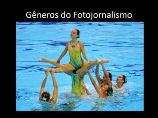 Gêneros do Fotojornalismo

 