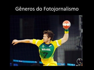 Gêneros do Fotojornalismo

 