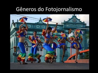 Gêneros do Fotojornalismo

 