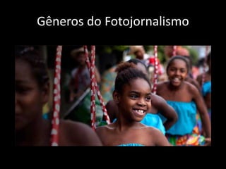 Gêneros do Fotojornalismo

 
