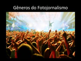 Gêneros do Fotojornalismo

 