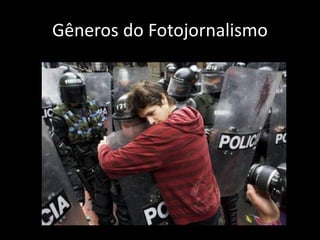 Gêneros do Fotojornalismo

 