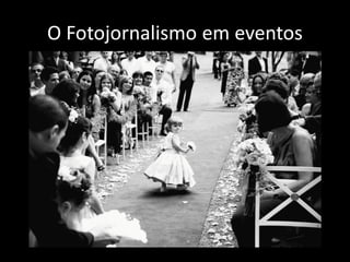 O Fotojornalismo em eventos

 