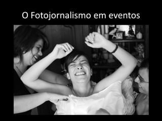 O Fotojornalismo em eventos

 