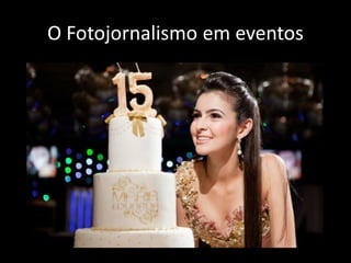 O Fotojornalismo em eventos

 