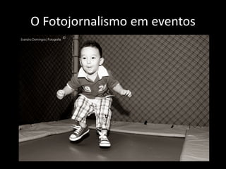 O Fotojornalismo em eventos

 