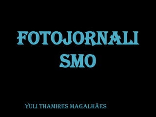 Fotojornalismo YuliThamiresMagalhães 