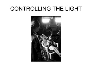 CONTROLLING THE LIGHT
1
 