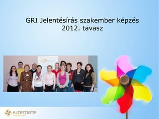 GRI Jelentésírás szakember képzés
           2012. tavasz
 