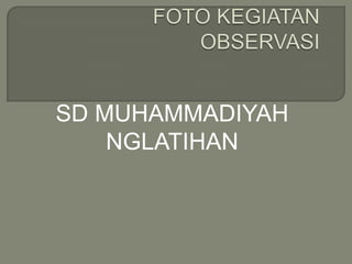 SD MUHAMMADIYAH
NGLATIHAN
 