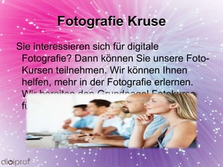 Fotografie Kruse
Sie interessieren sich für digitale
Fotografie? Dann können Sie unsere Foto-
Kursen teilnehmen. Wir können Ihnen
helfen, mehr in der Fotografie erlernen.
Wir bereiten den Grundpegel Fotokurse
für Sie voraus.
 