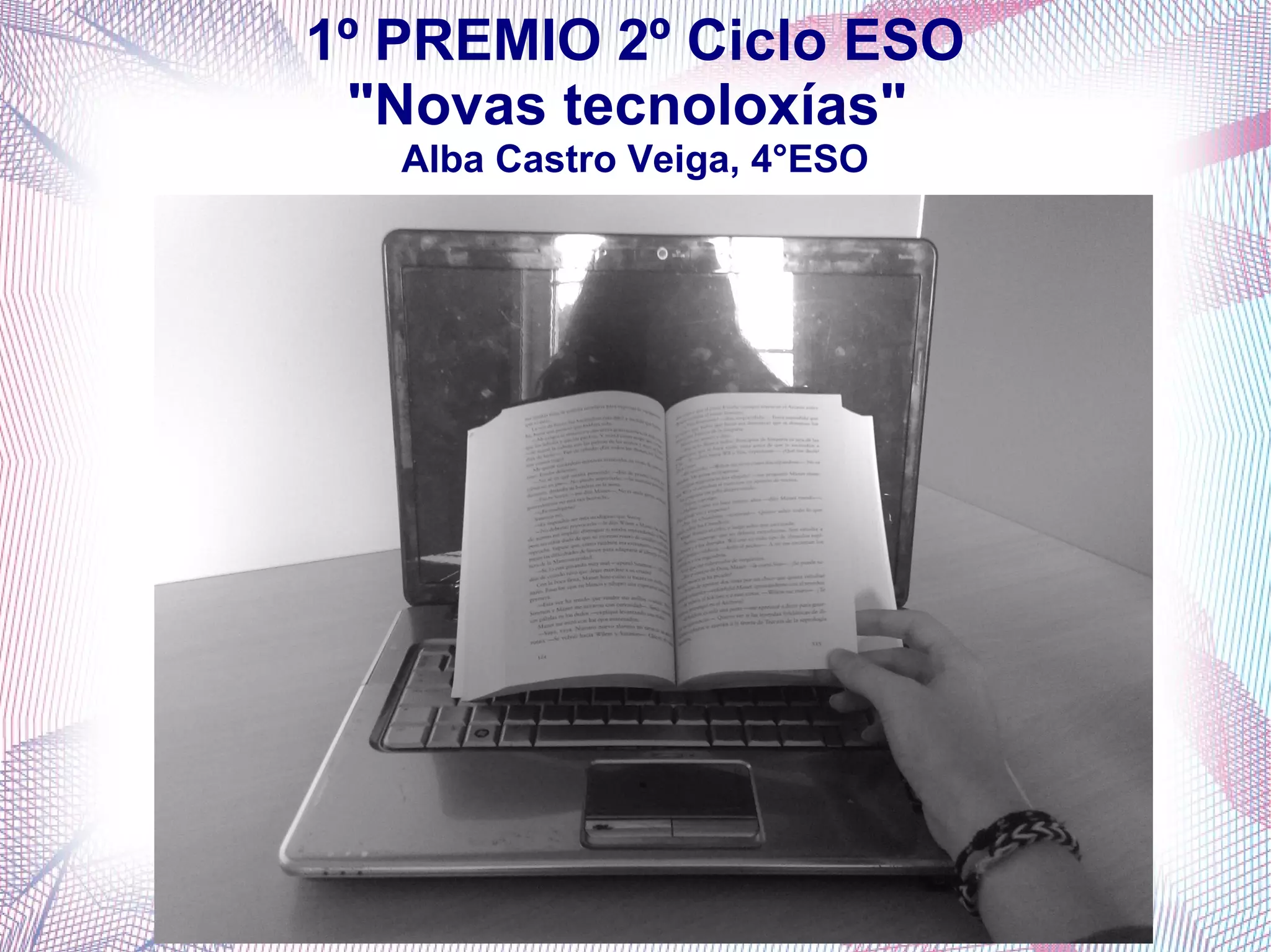 1º PREMIO 2º Ciclo ESO
"Novas tecnoloxías"
Alba Castro Veiga, 4°ESO
 