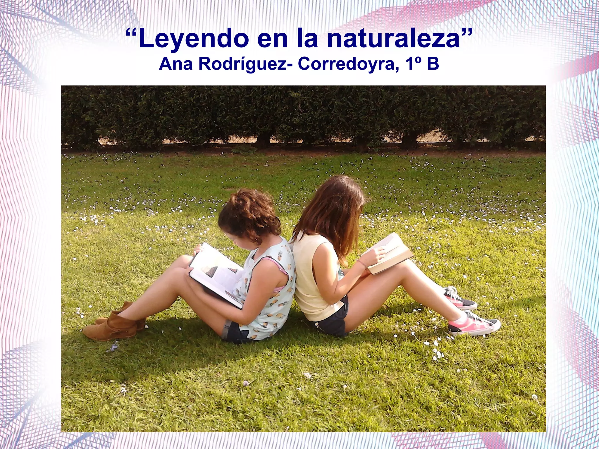 “Leyendo en la naturaleza”
Ana Rodríguez- Corredoyra, 1º B
 