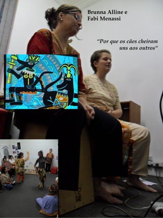 Brunna Alline e
Fabi Menassi



   “Por que os cães cheiram
            uns aos outros“
 