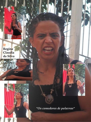 Regina
Claudia
da Silva




           “Os comedores de palavras“
 