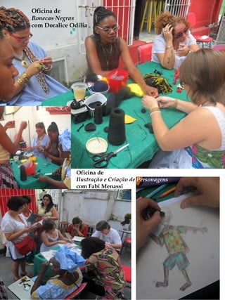 Oficina de
Bonecas Negras
com Doralice Odilia




               Oficina de
               Ilustração e Criação de Personagens
               com Fabi Menassi
 