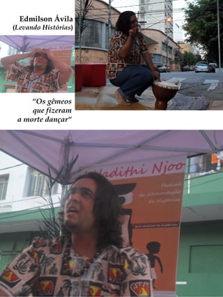 Edmilson Ávila
(Levando Histórias)




     “Os gêmeos
     que fizeram
 a morte dançar“
 