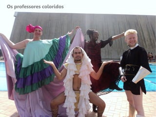 Os professores coloridos
 